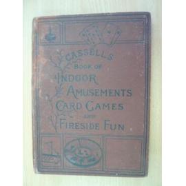 Cassell's book of indoor amusements, card games and fireside fun